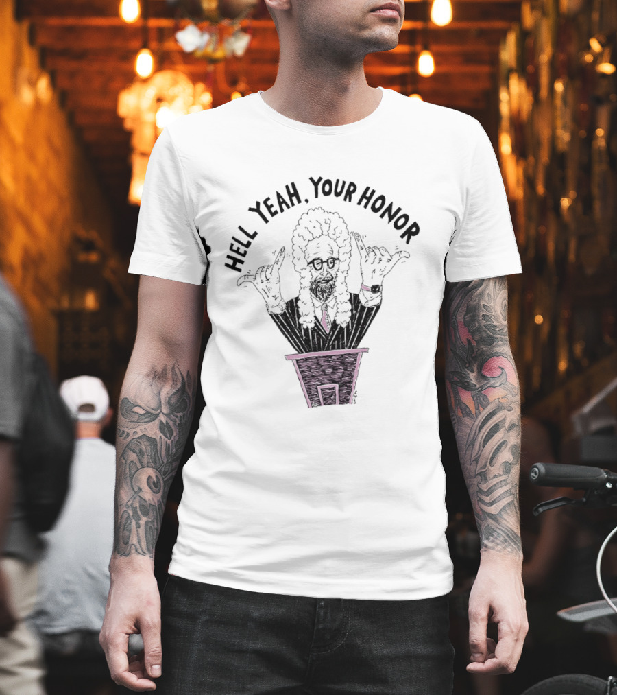 Hell Yeah Your Honor Courtroom Judge Humor T-Shirt