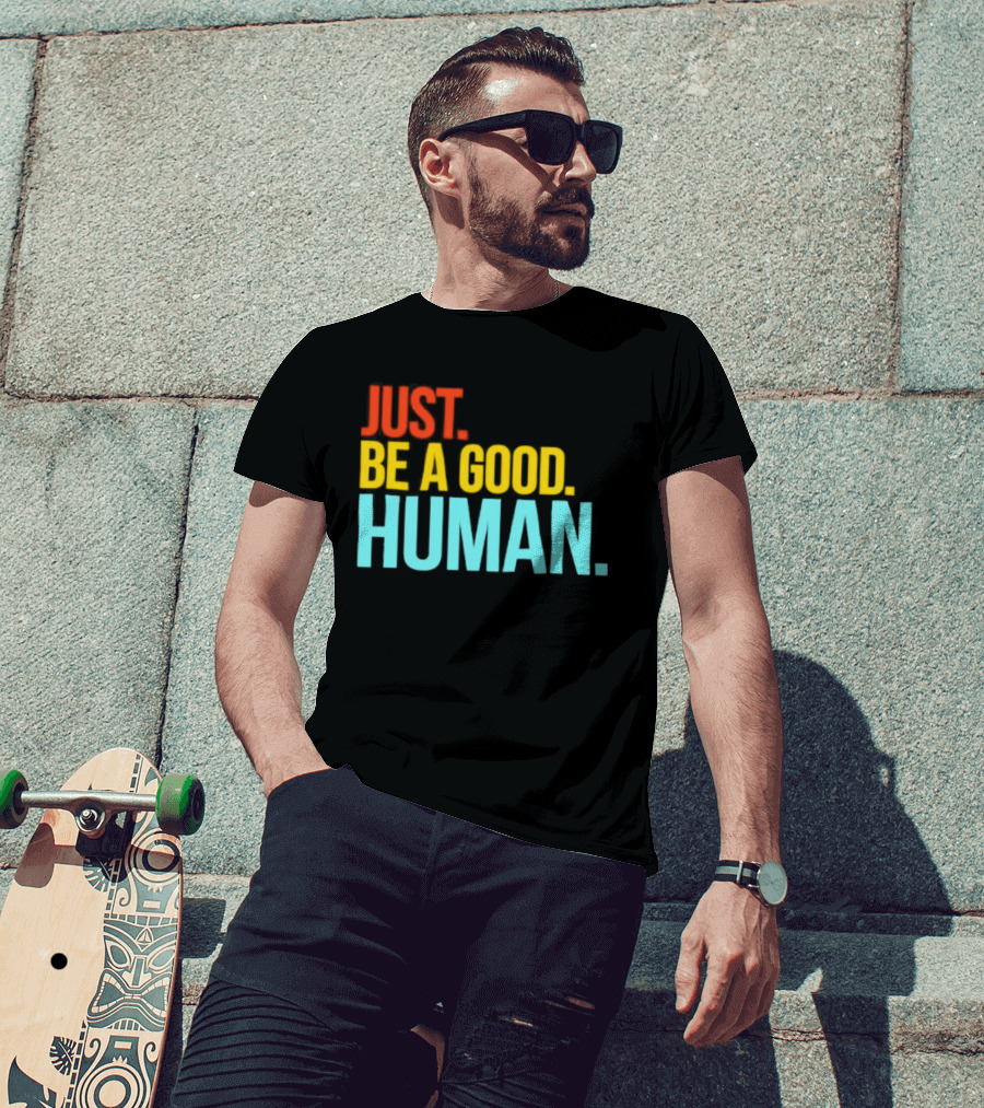 Just Be A Good Human Colorful Inspirational T-Shirt