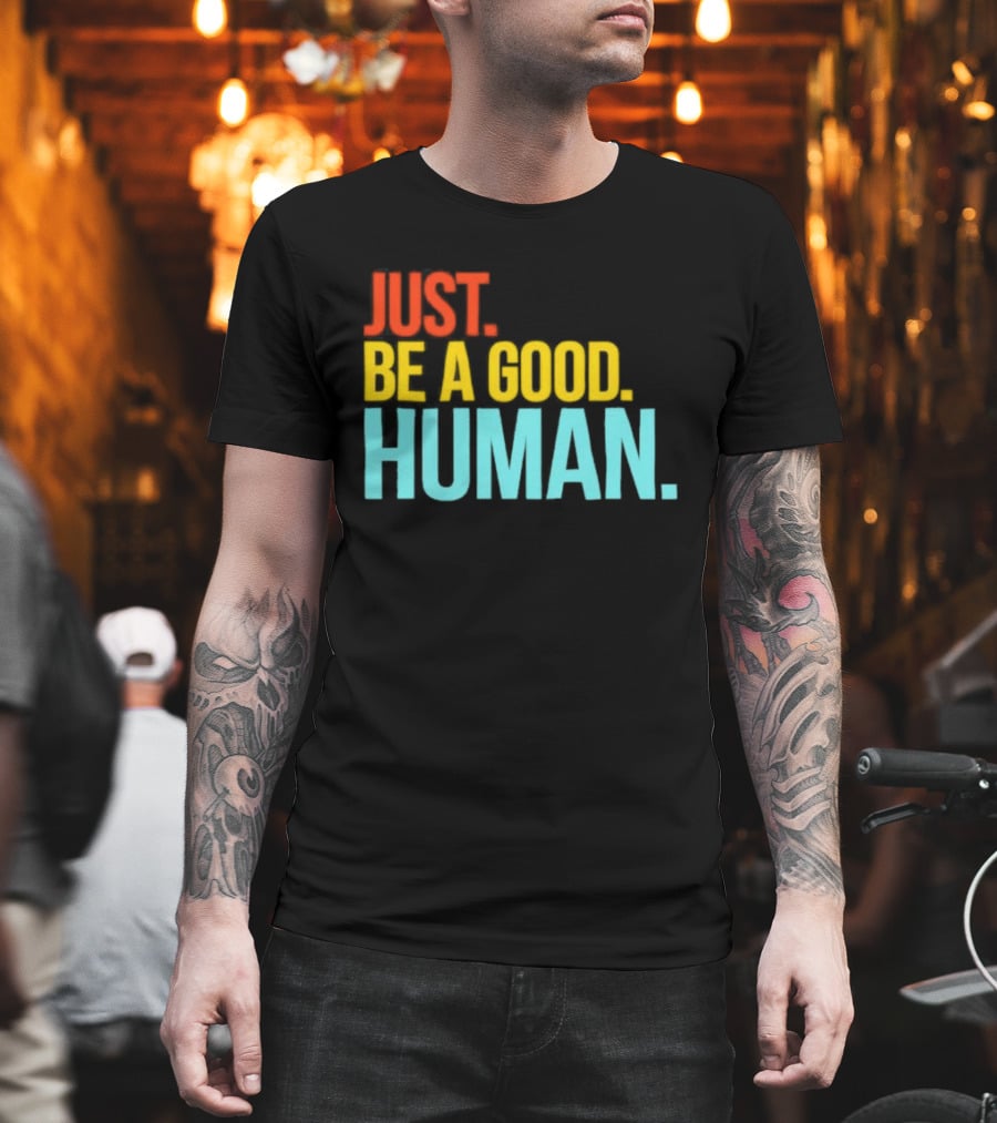 Just Be A Good Human Colorful Inspirational T-Shirt