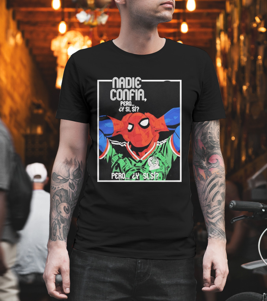 Nadie Confía Pero Y Si Sí Spider Man México Fans T-Shirt