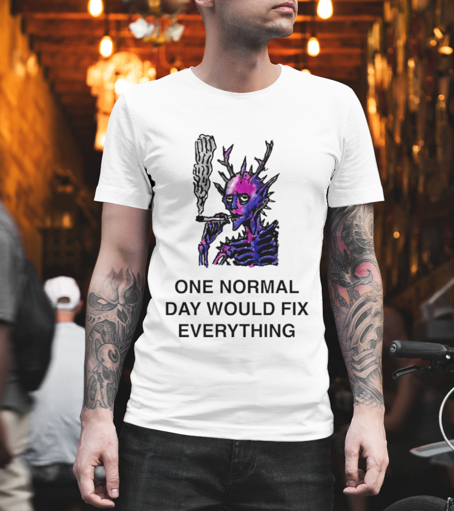 Devil Skeleton Smoking One Normal Day Would Fix Everything T-Shirt