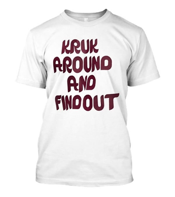 Kruk Around And Find Out Philadelphia Phillies Team T-Shirt