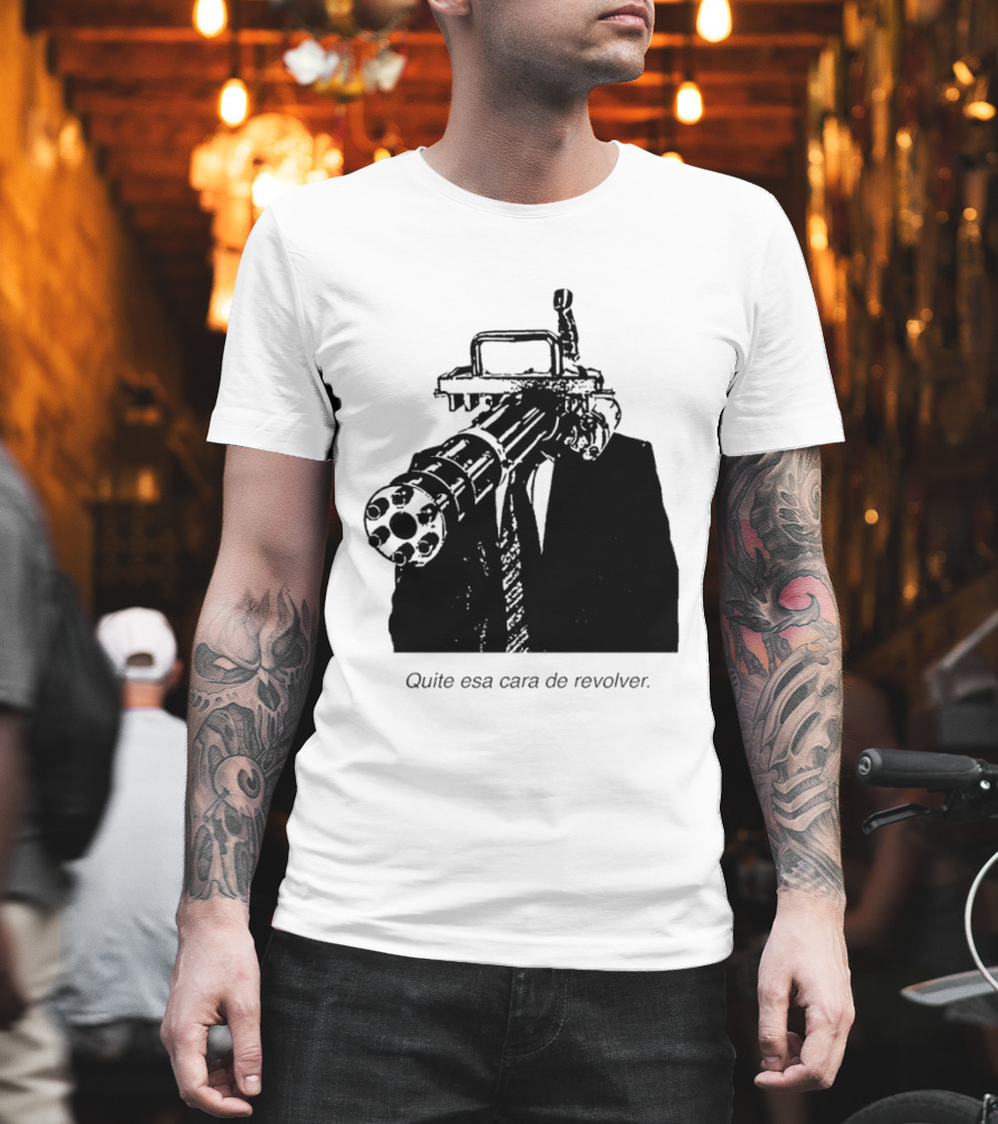 Head Gatling Quite Esa Cara De Revolver T-Shirt
