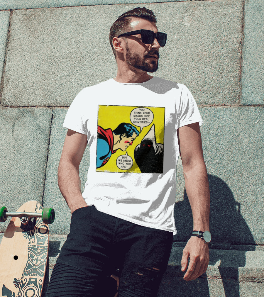 Superman You Think Your Masks Hide Your Real Identities But We Know Who You Are Comic Speech Bubble Confrontation T-Shirt