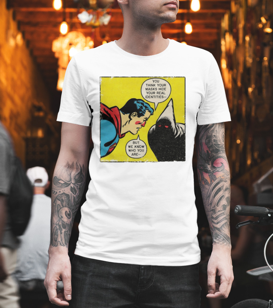 Superman You Think Your Masks Hide Your Real Identities But We Know Who You Are Comic Speech Bubble Confrontation T-Shirt