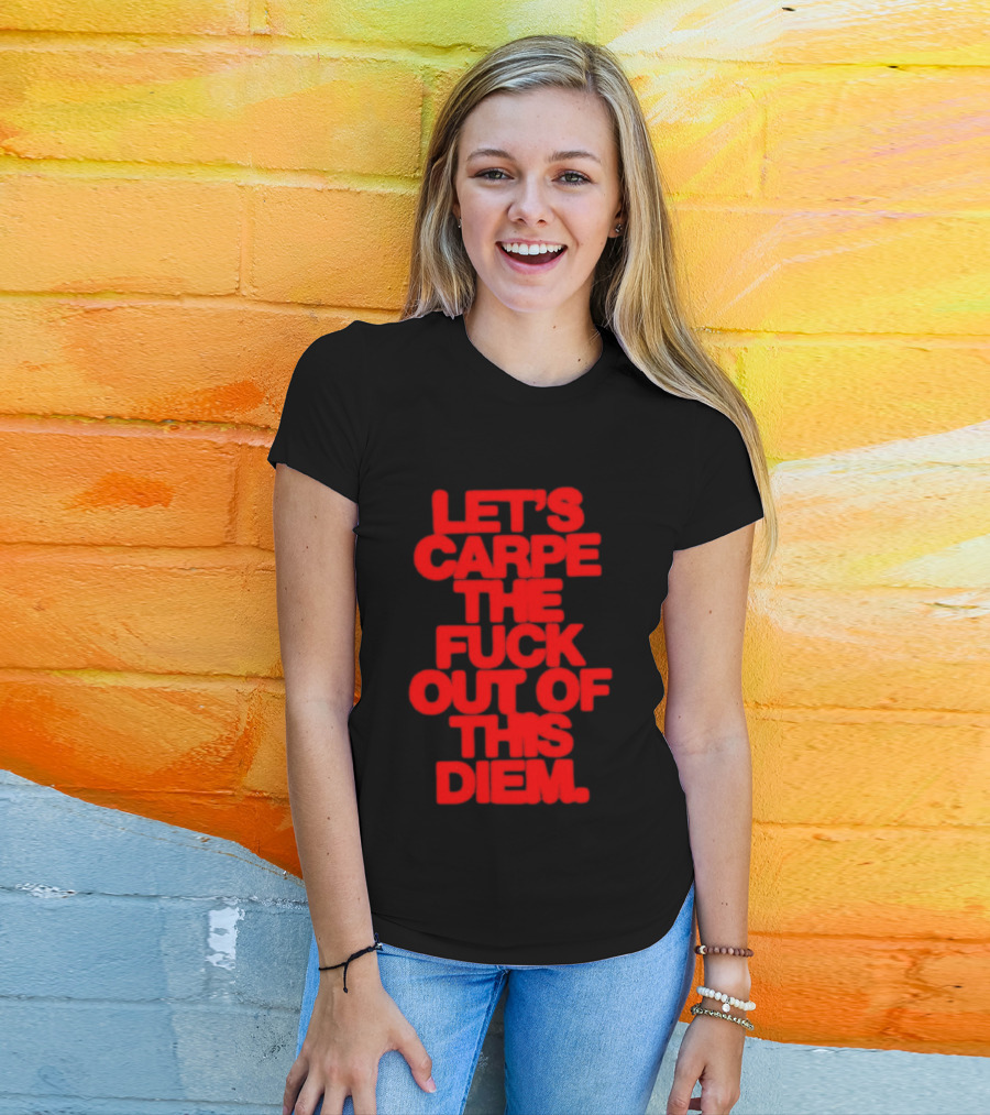 Let's Carpe The Fuck Out Of This Diem Bold Red T-Shirt