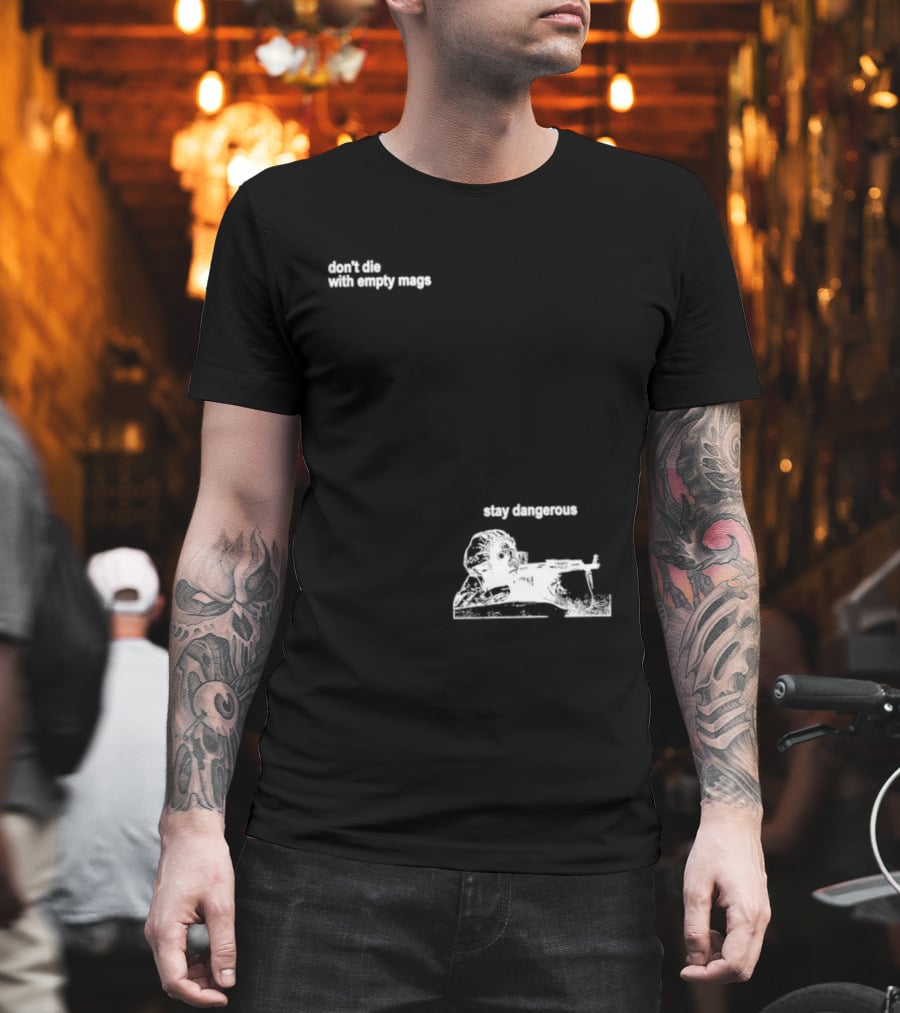 Soldier Don't Die Stay Dangerous Tactical Motivation T-Shirt