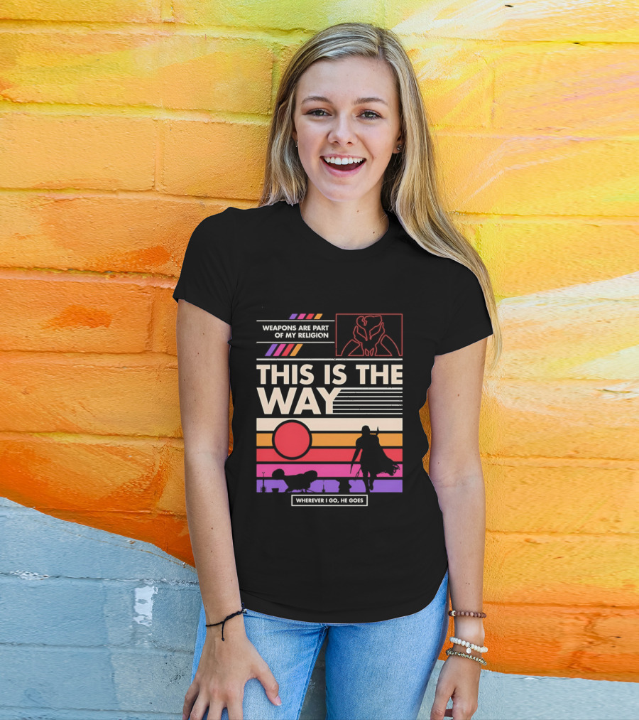 This Is The Way Weapons Are Part Of My Religion Wherever I Go He Goes T-Shirt