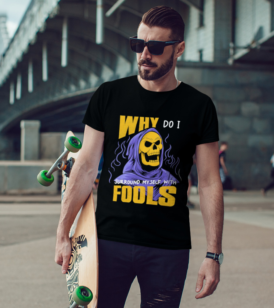 Skeletor Why Do I Surround Myself With Fools Purple And Yellow T-Shirt