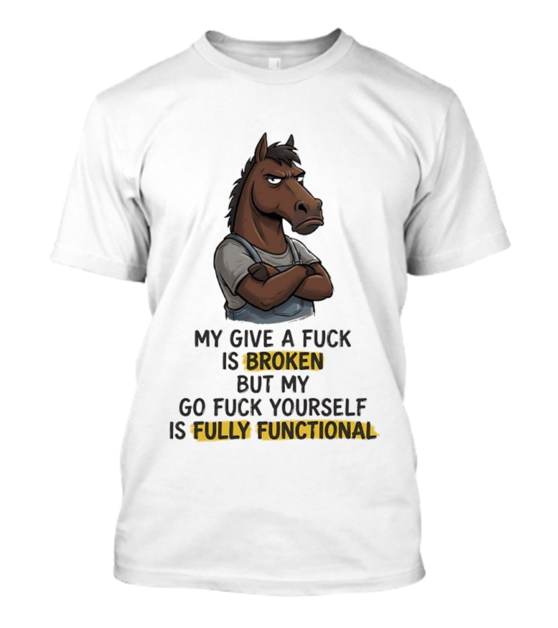 My Give A Fuck Is Broken But My Go Fuck Yourself Is Fully Functional Horse With Attitude T-Shirt