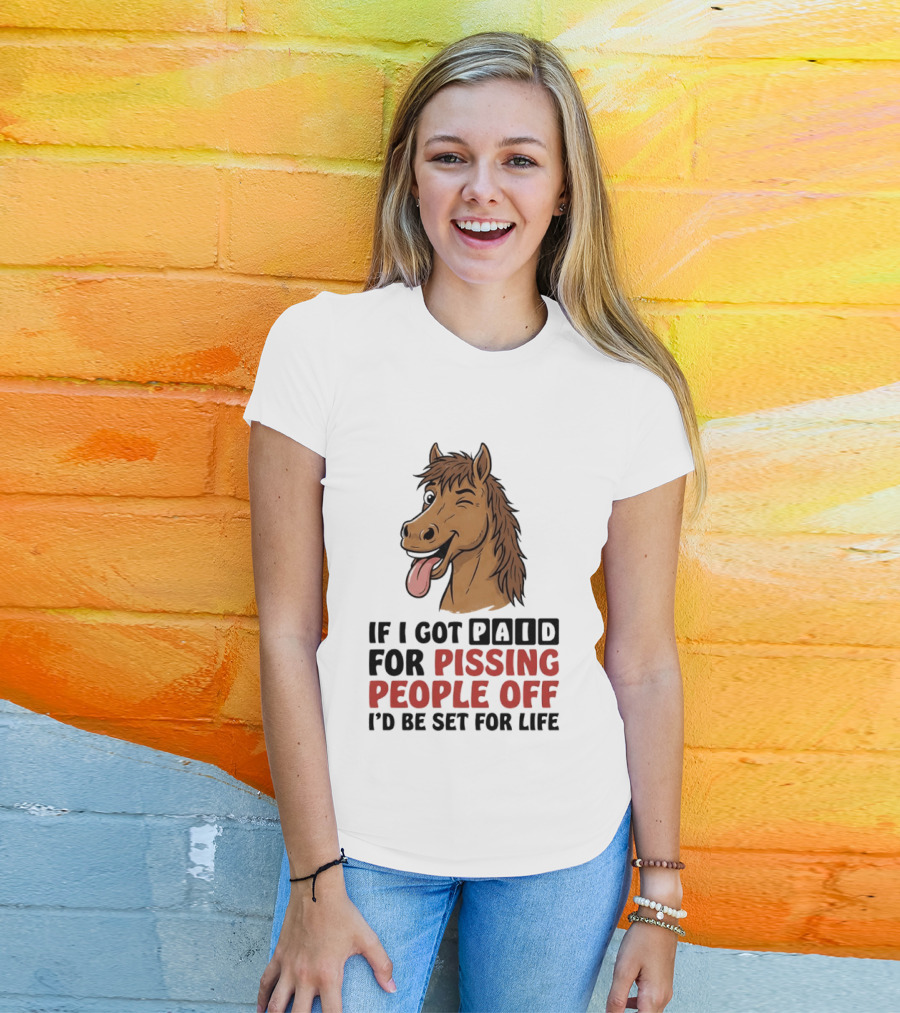 If I Got Paid For Pissing People Off I'd Be Set For Life Horse Winking Tongue Out T-Shirt