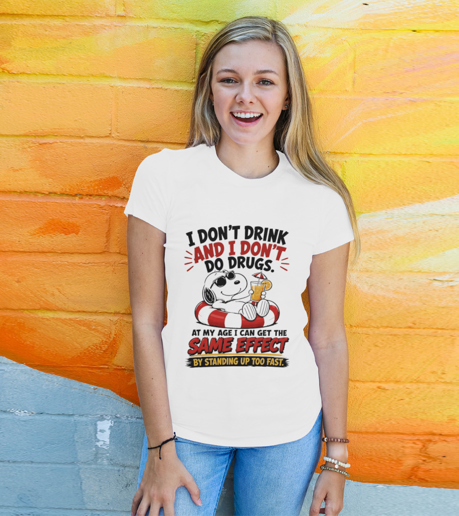 Snoopy I Don't Drink And I Don't Do Drugs Same Effect By Standing Up Too Fast T-Shirt