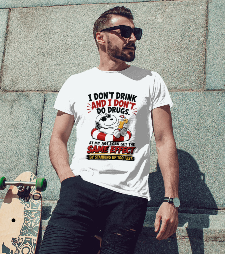 Snoopy I Don't Drink And I Don't Do Drugs Same Effect By Standing Up Too Fast T-Shirt