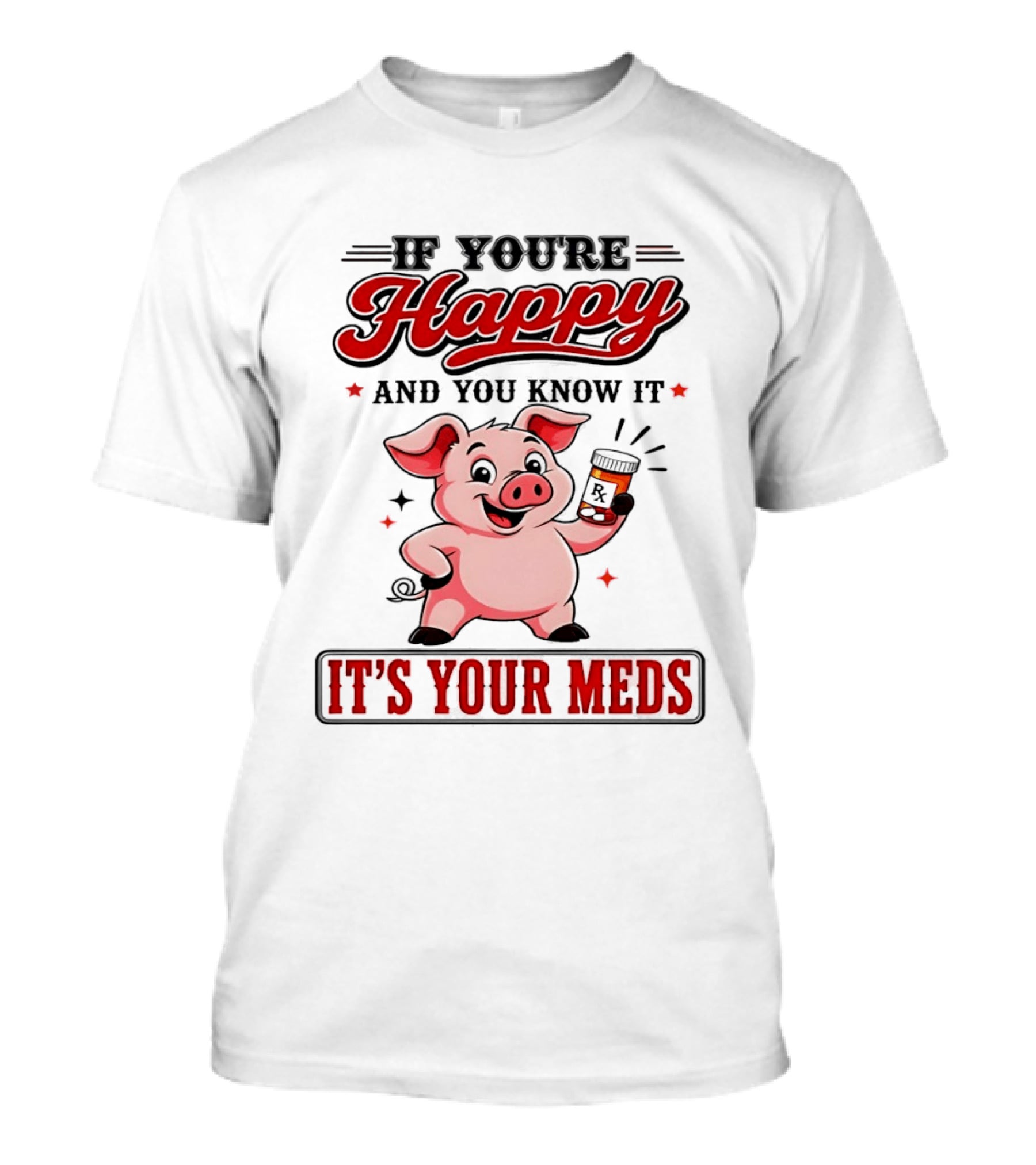If You're Happy And You Know It It's Your Meds Pig Cartoon T-Shirt