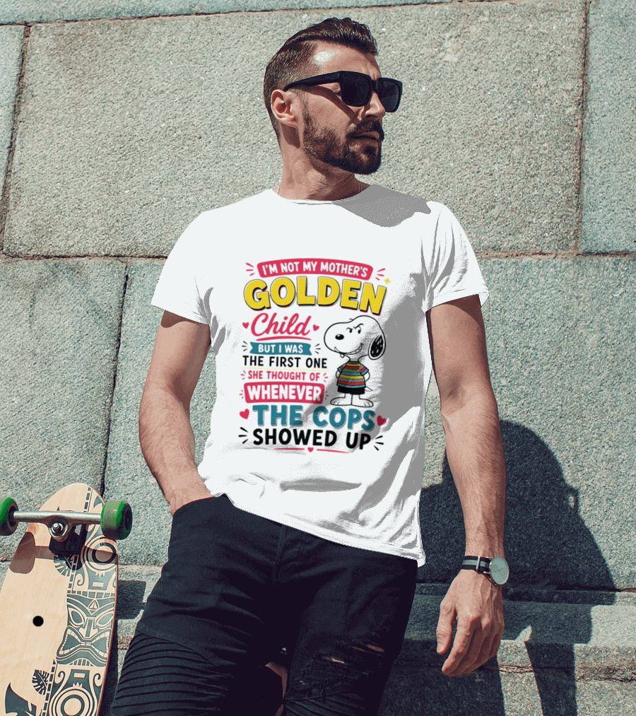 I'm Not My Mother's Golden Child But I Was The First One She Thought Of When The Cops Showed Up Snoopy T-Shirt