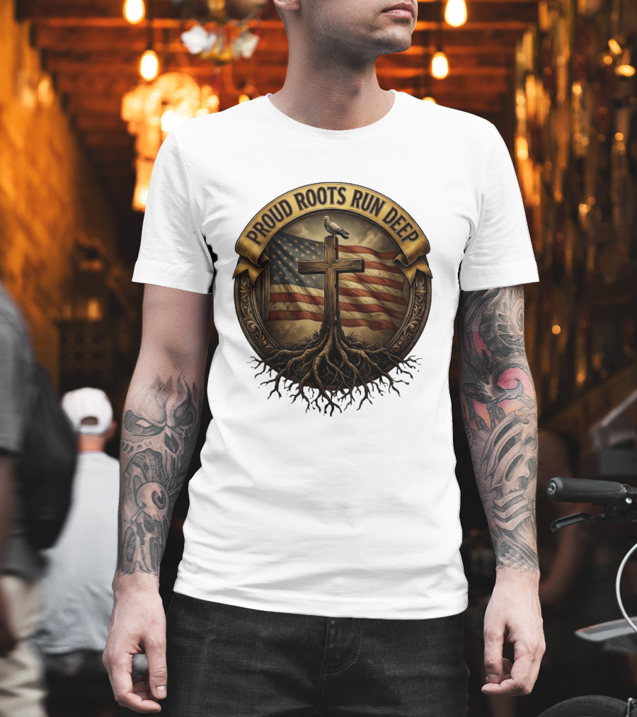 Proud Roots Run Deep Cross Dove American Flag Roots T-Shirt
