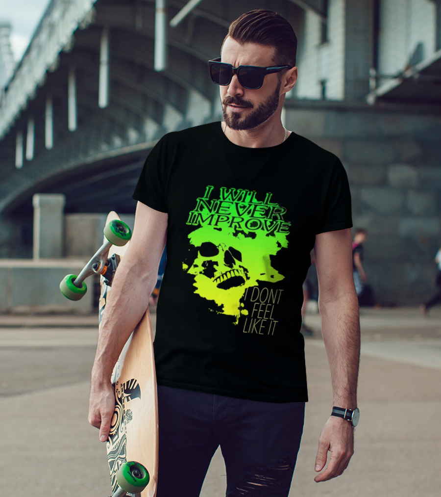 I Will Never Improve I Dont Feel Like It Neon Skull T-Shirt