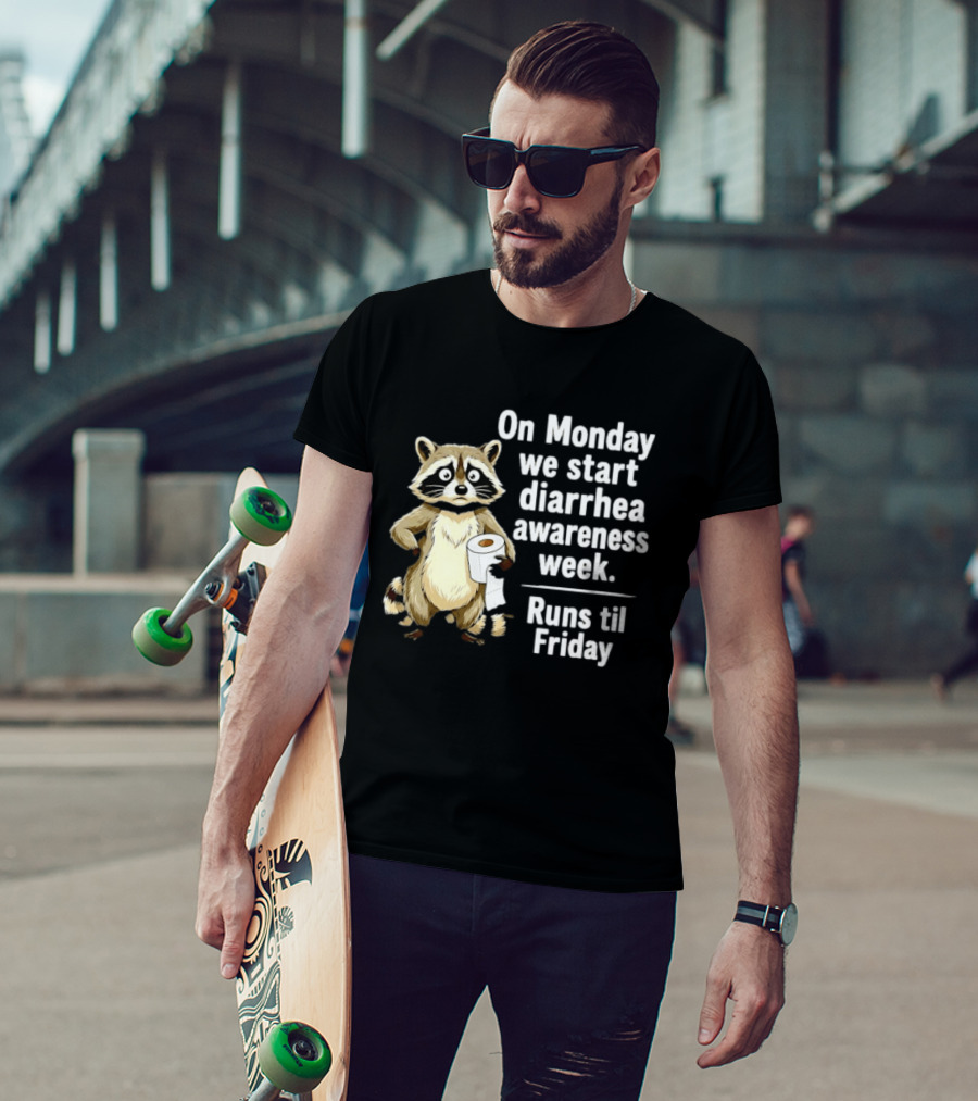 On Monday We Start Diarrhea Awareness Week Raccoon Humor Runs Til Friday T-Shirt