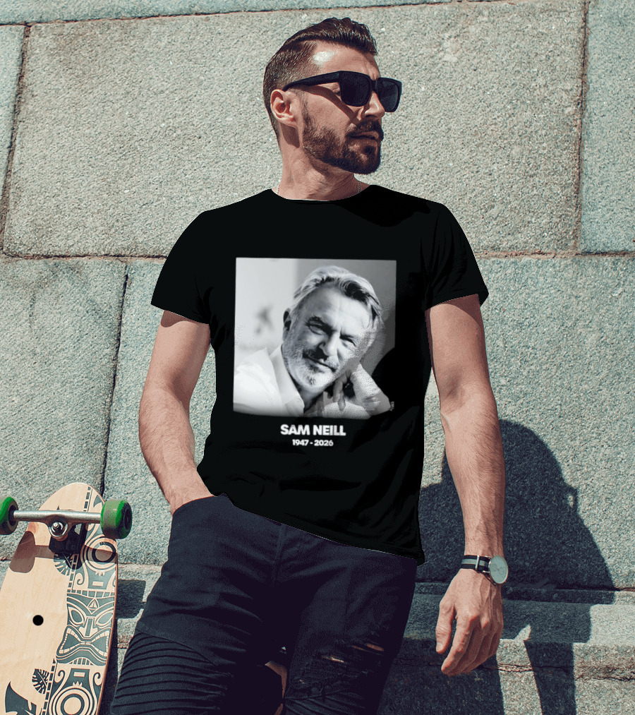 Sam Neill 1947 2026 Rest In Peace To A True Screen Legend T-Shirt