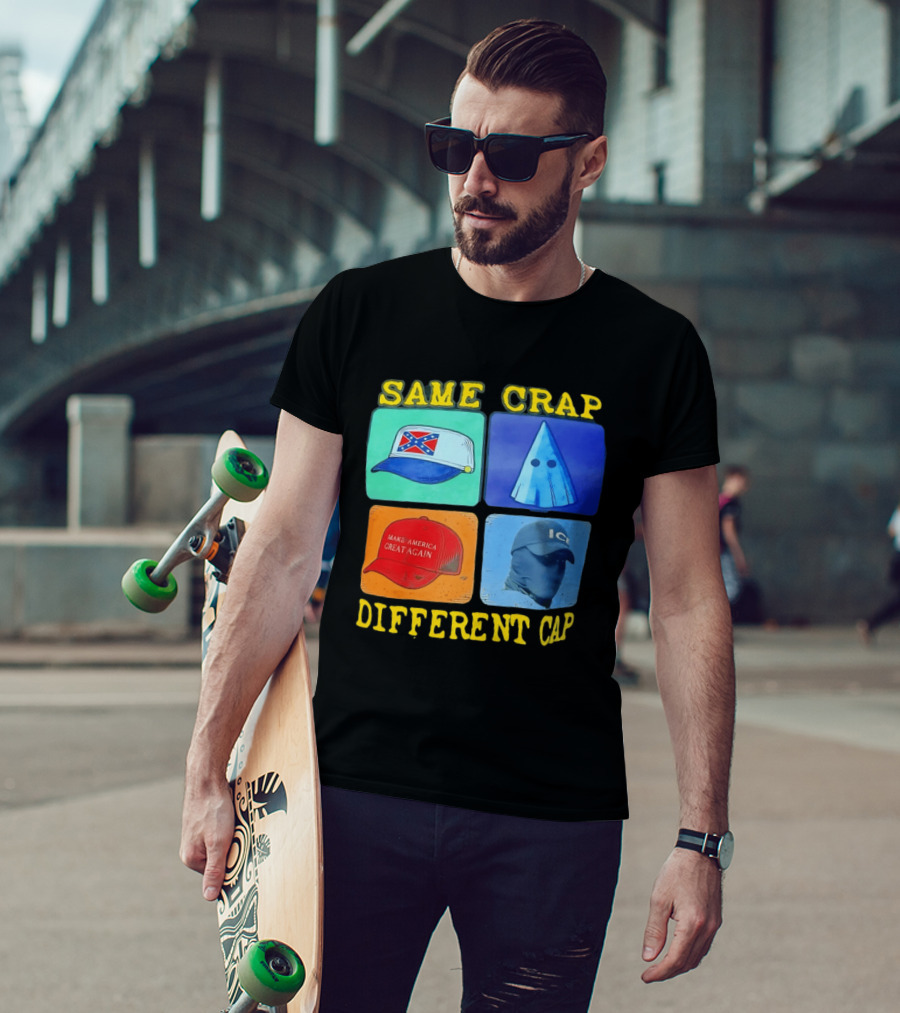 SAME CRAP DIFFERENT CAP Confederate MAGA ICE Satire T-Shirt