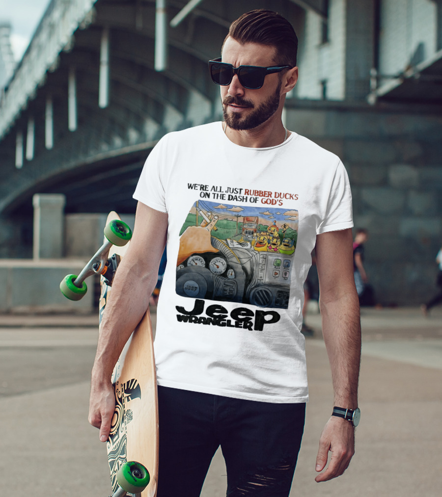 We're All Just Rubber Ducks On The Dash Of God's Jeep Wrangler T-Shirt