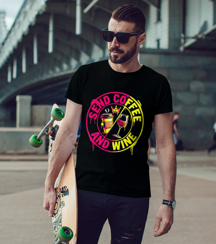 Send Coffee And Wine Crown Coffee Cup Wine Glass Spray Paint T-Shirt