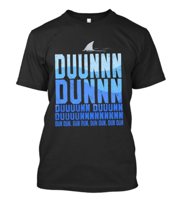 Shark Duunn Dun Duunnn Duunnn Duunnnn Duunnnnnnnn Dun Dun Dun Dun Dun Dun Dun Dun T-Shirt