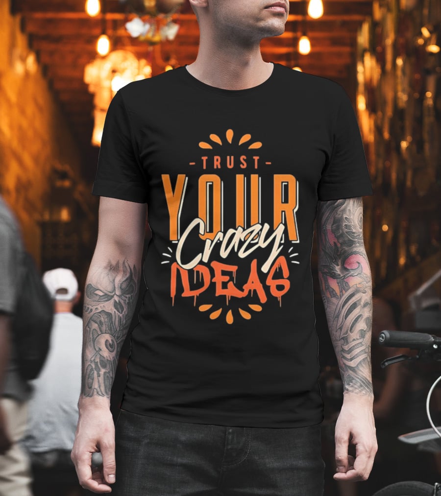 Trust Your Crazy Ideas T-Shirt