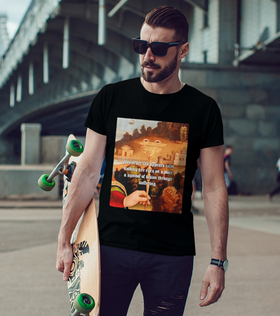 Yet In Art She Appears Calm Holding Her Eyes On A Plate A Symbol Of Vision Through Suffering T-Shirt