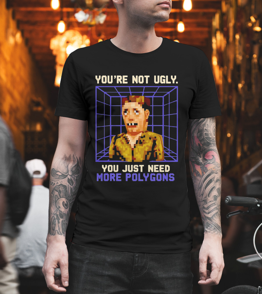 You're Not Ugly You Just Need More Polygons Low Poly Retro Gaming Style 3D Model T-Shirt