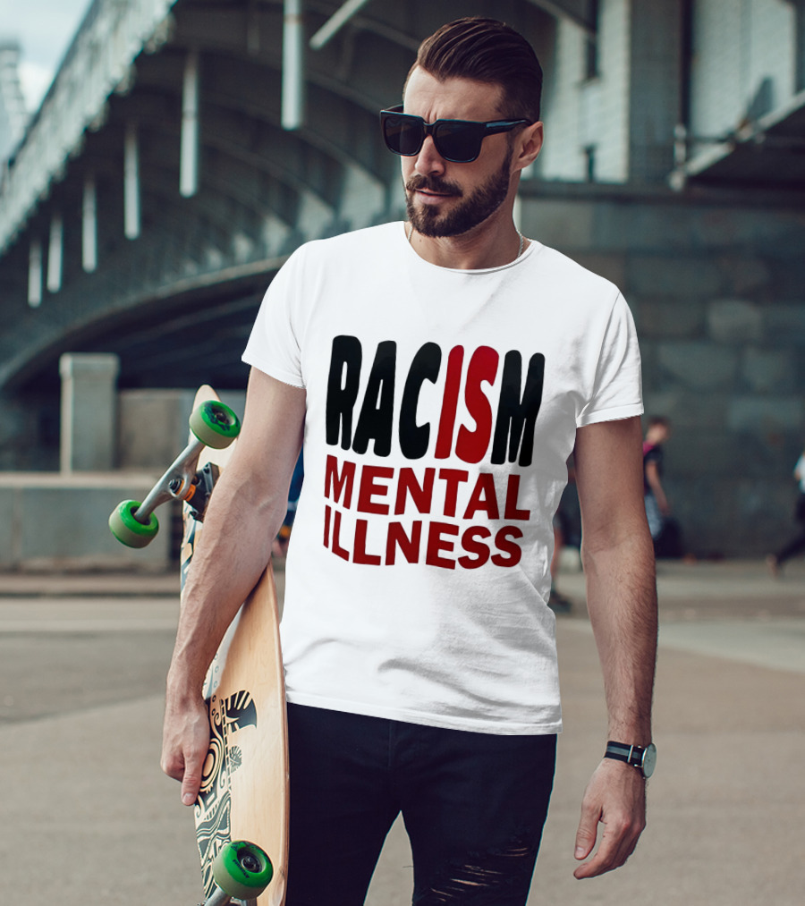 Racism Mental Illness Awareness Message T-Shirt