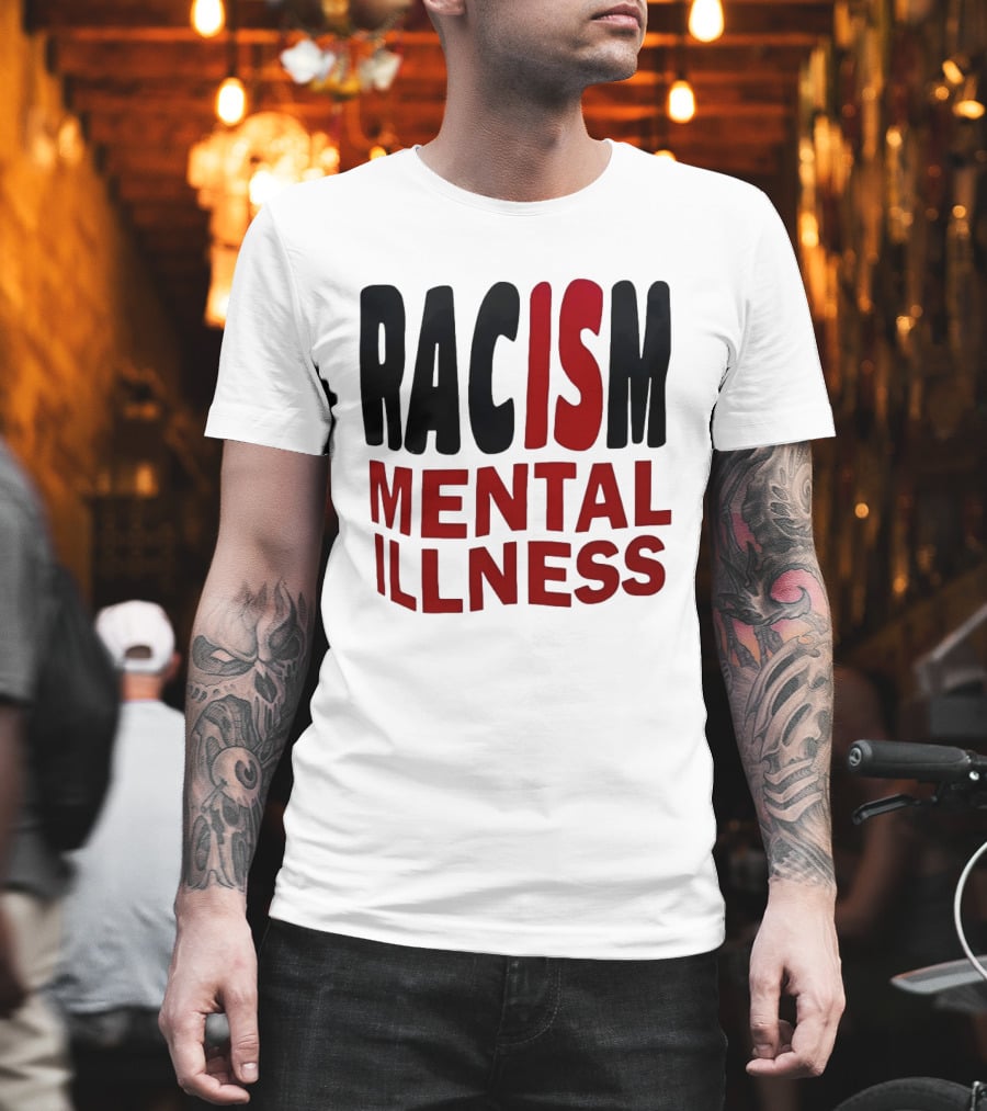 Racism Mental Illness Awareness Message T-Shirt