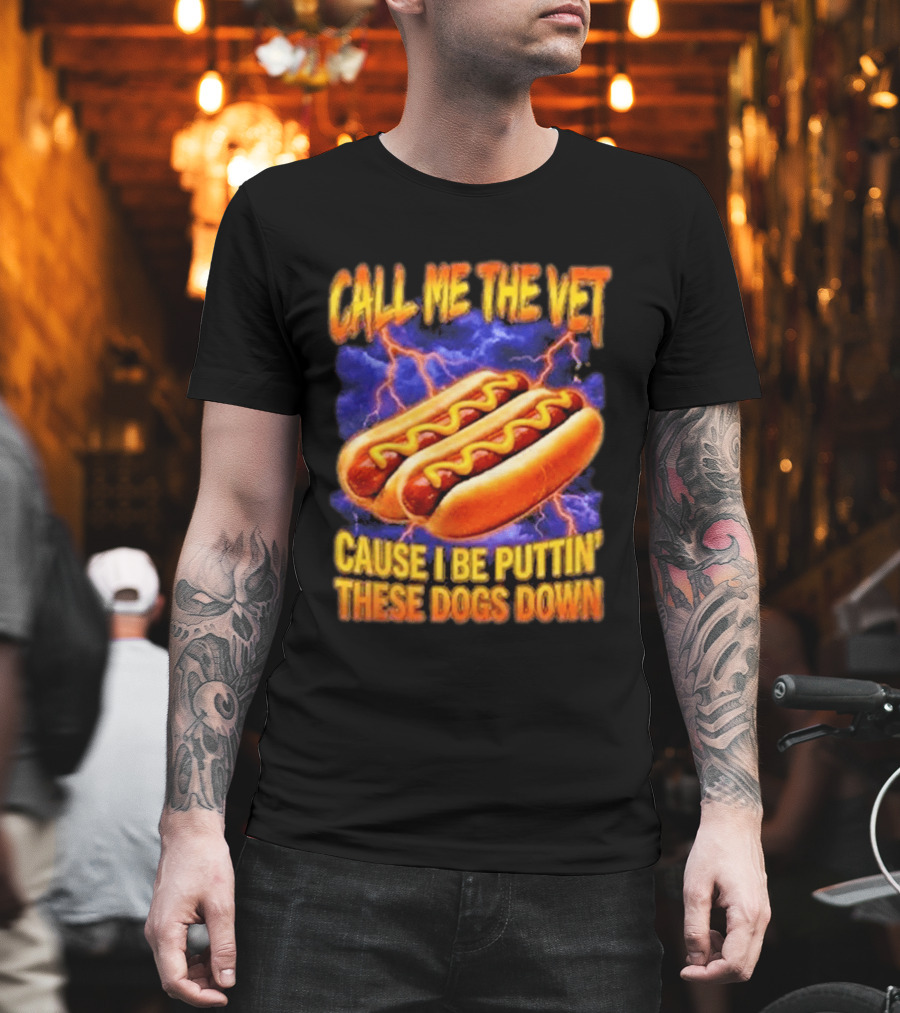 Call Me The Vet Cause I Be Puttin These Dogs Down Hot Dog Humor T-Shirt