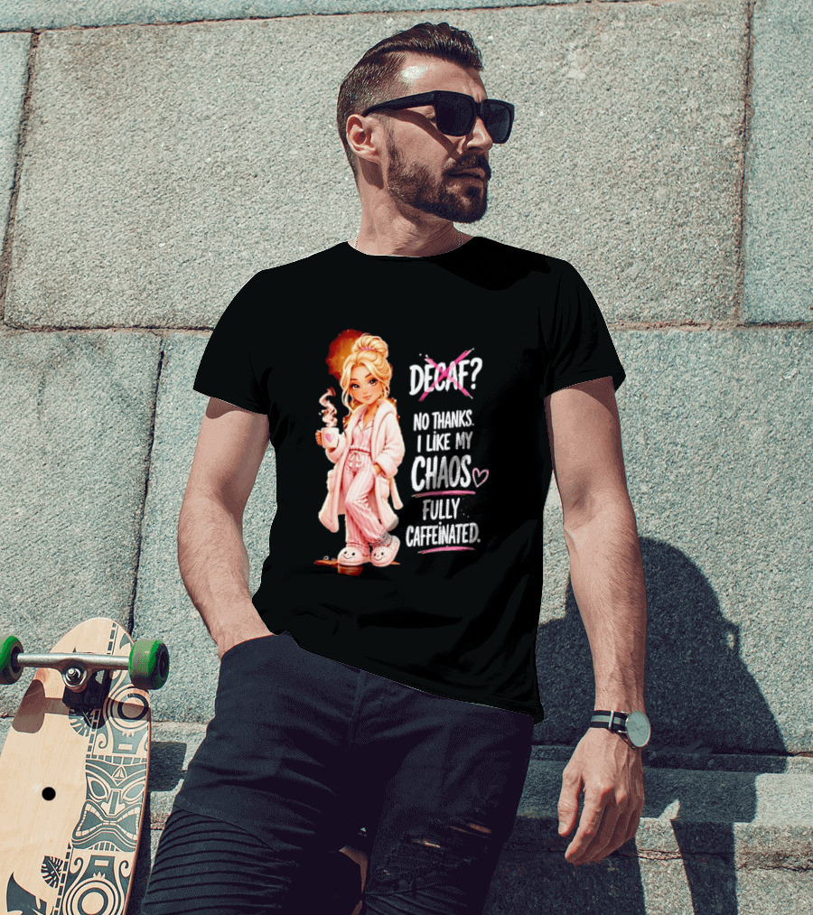 Decaf No Thanks I Like My Chaos Fully Caffeinated Cartoon Girl Pajamas Coffee T-Shirt