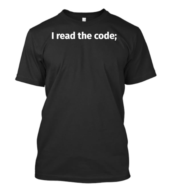 I Read The Code Coding Programmer T-Shirt