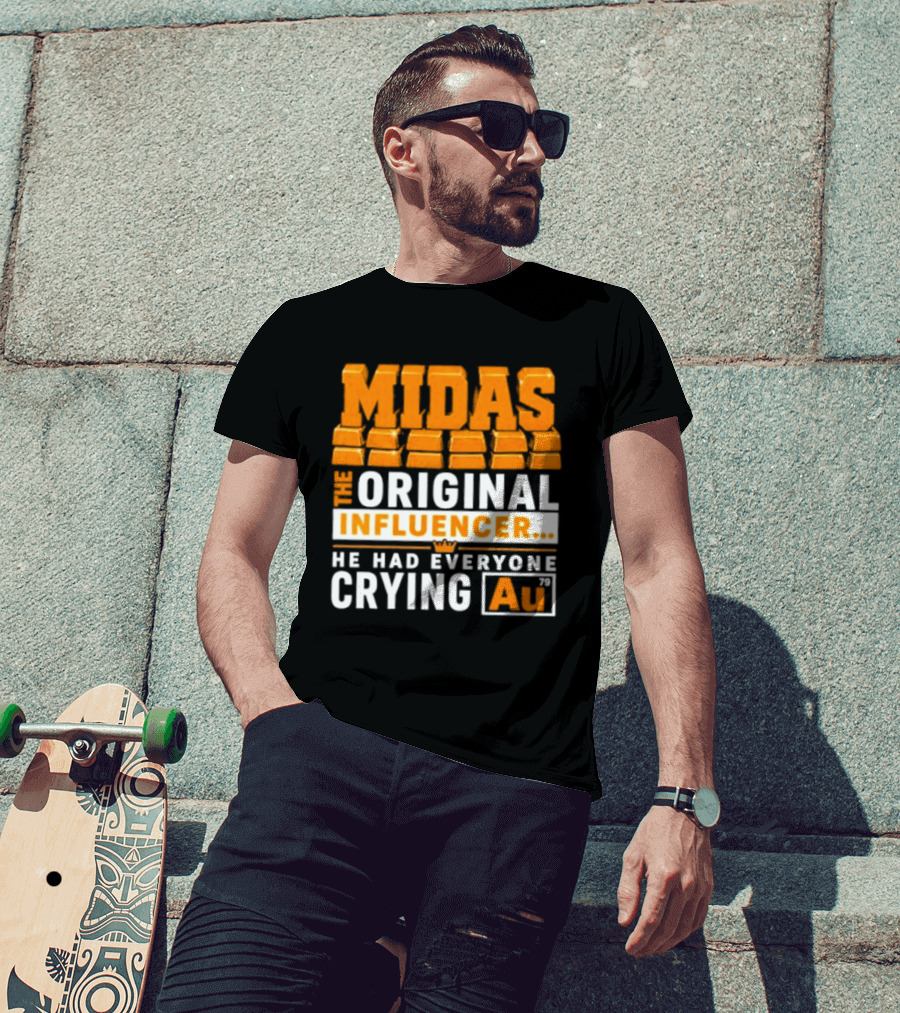 Midas The Original Influencer Au He Had Everyone Crying Gold T-Shirt