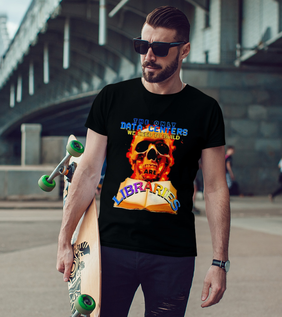 The Only Data Centers We Need To Build Are Libraries Skull T-Shirt