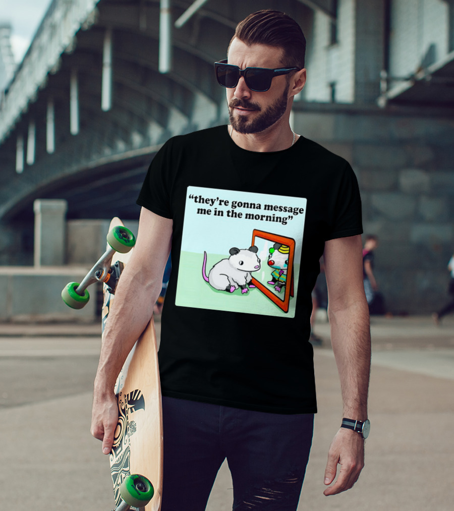 They're Gonna Message Me In The Morning Opossum Clown Mirror Reflection T-Shirt