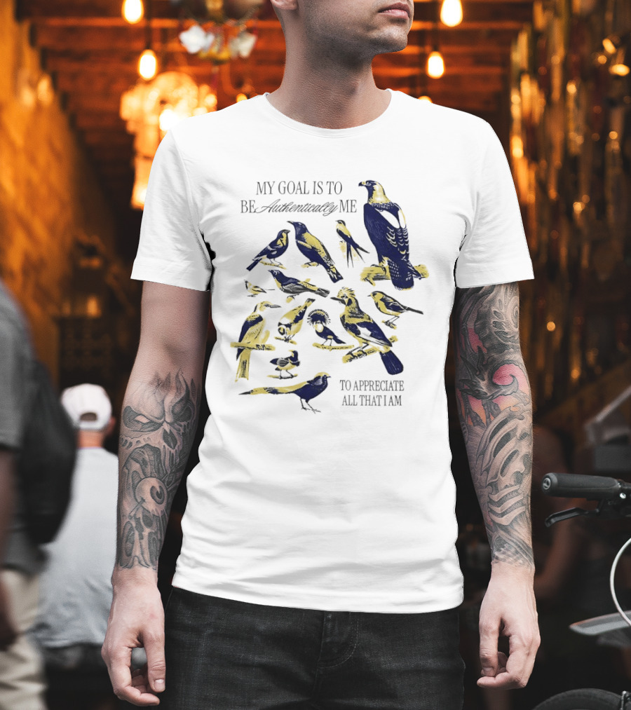My Goal Is To Be Authentically Me To Appreciate All That I Am Bird T-Shirt