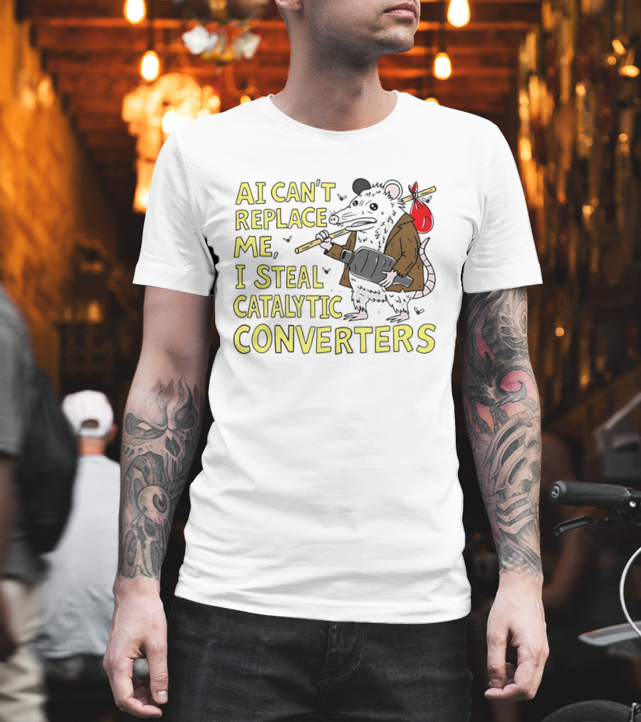 AI Can't Replace Me Opossum I Steal Catalytic Converters T-Shirt