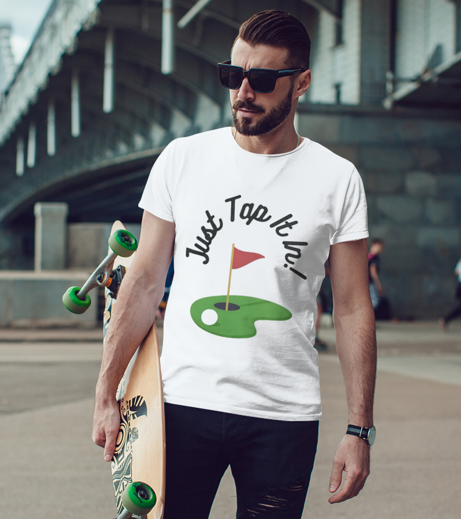 Just Tap It In Golf Putting Red Flag Green Hole T-Shirt