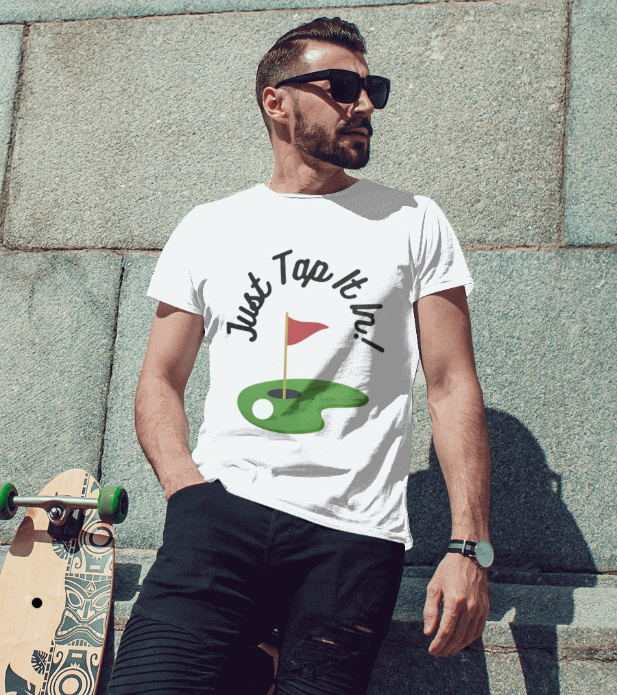 Just Tap It In Golf Putting Red Flag Green Hole T-Shirt