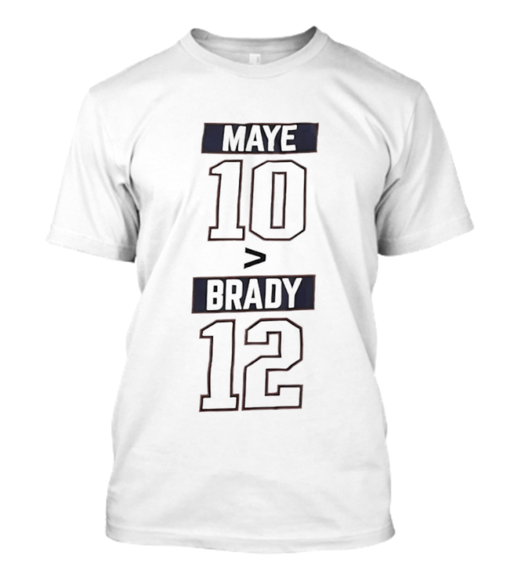 Maye 10 Greater Than Brady 12 T-Shirt