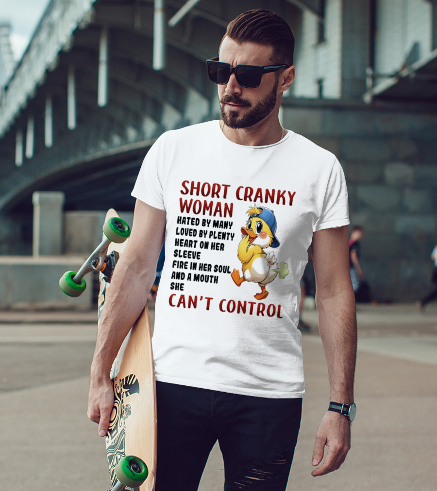 Short Cranky Woman Hated By Many Loved By Plenty Heart On Her Sleeve Fire In Her Soul And A Mouth She Can't Control Duck T-Shirt
