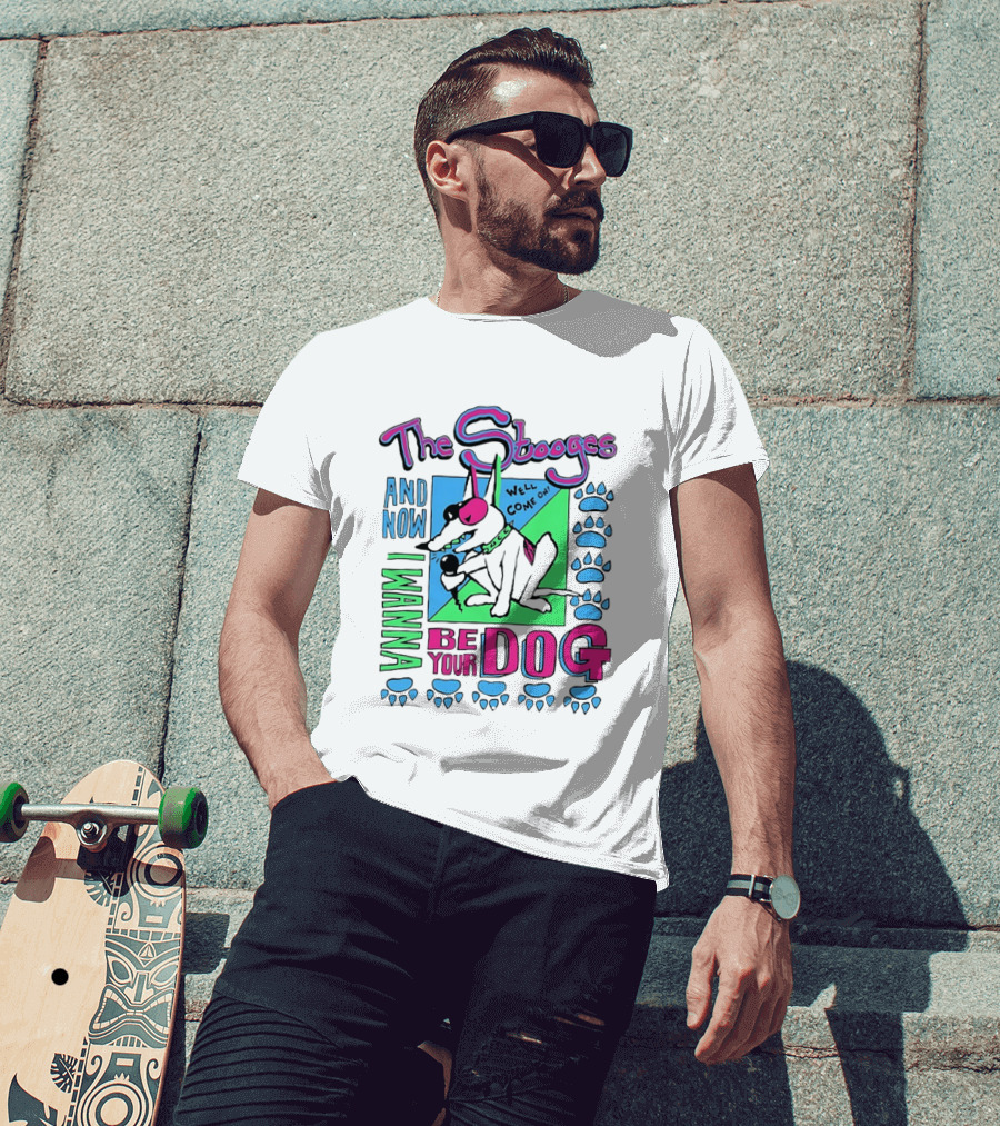 The Stooges And Now I Wanna Be Your Dog Well Come On T-Shirt