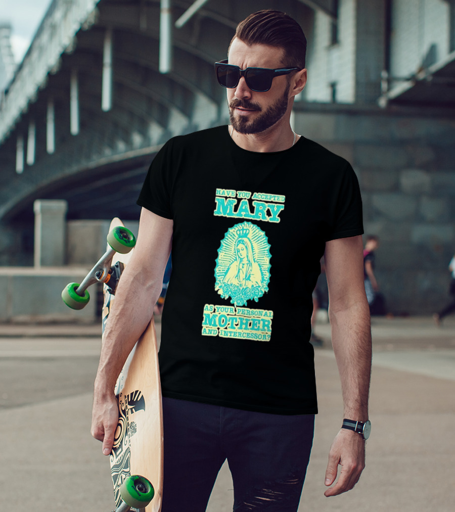 Have You Accepted Mary As Your Personal Mother And Intercessor With Crowned Virgin And Floral Accents T-Shirt
