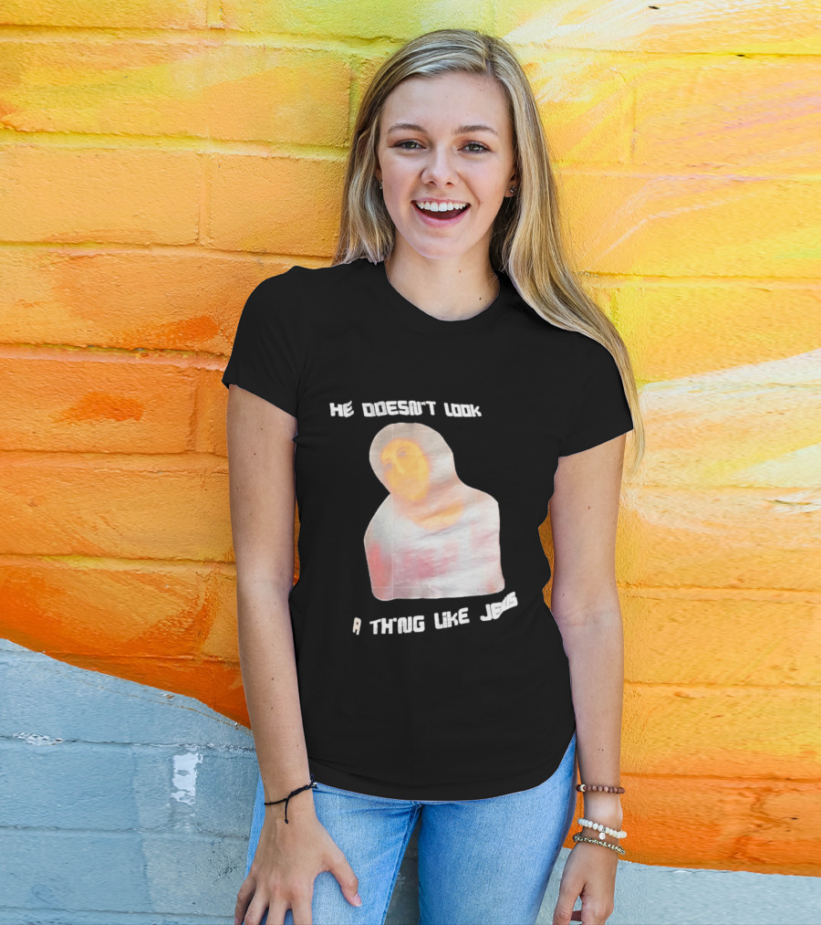 He Doesn't Look A Thing Like Jesus Meme Ecce Homo Restoration T-Shirt