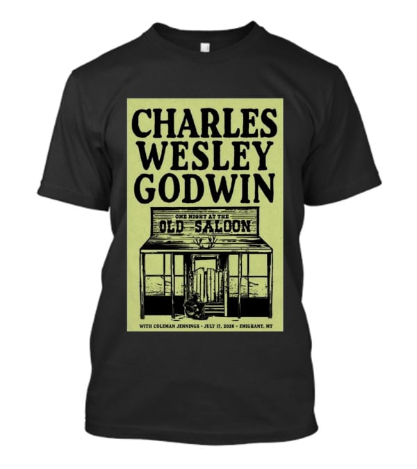 Charles Wesley Godwin One Night At The Old Saloon July 17 2026 Emigrant MT T-Shirt