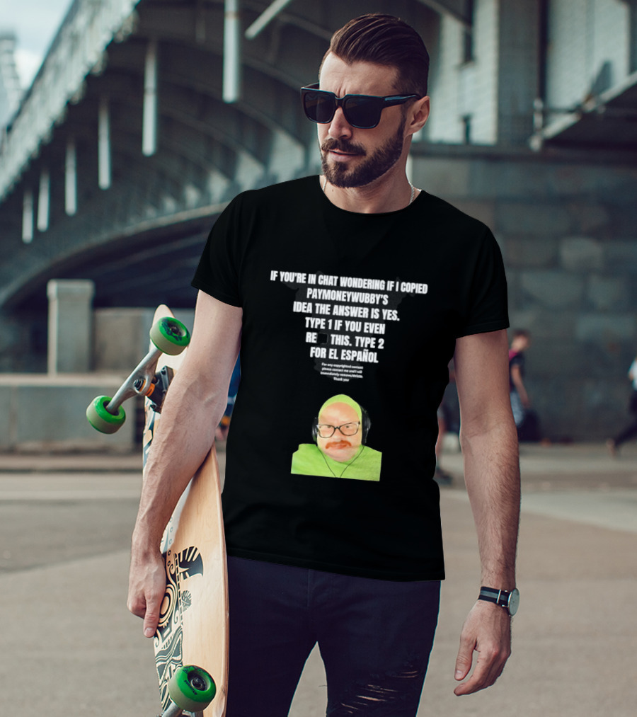 Vincent Cyr If You're In Chat Wondering If I Copied Paymoneywubby Type 1 Type 2 T-Shirt