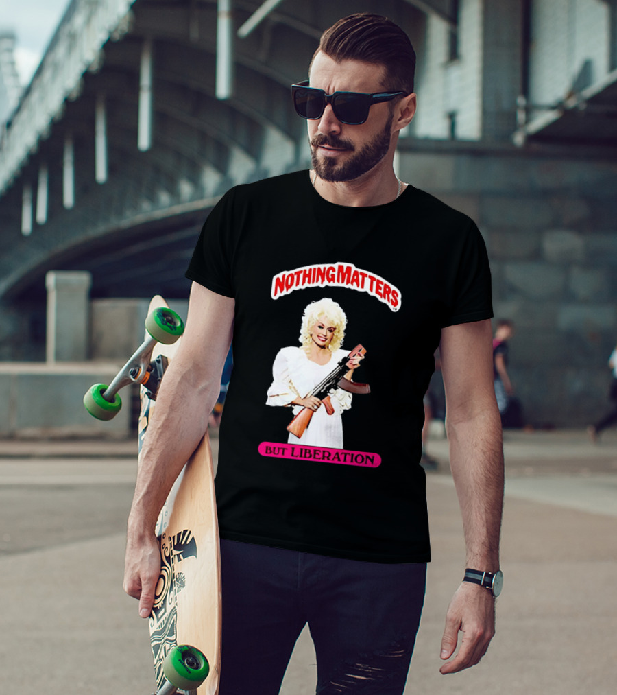 Dolly Parton Nothing Matters But Liberation AK 47 T-Shirt